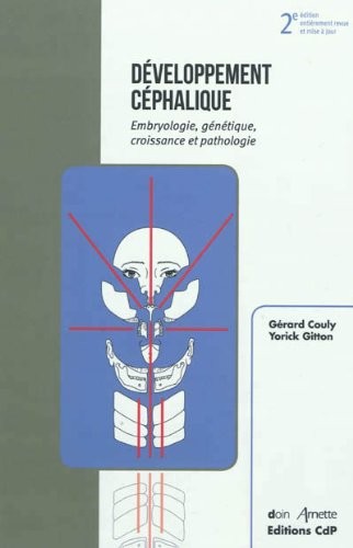 Développement Céphalique: Embryologie, génétique, croissance et pathologie - 2eme édition