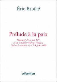 Prélude à la paix : Mariage de Louis XIV et Marie-Thérèse