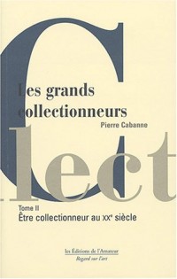 Les Grands Collectionneurs, tome 2 : Le XXe siècle