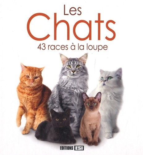Les chats. : 43 races à la loupe