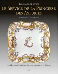 Le service de la Princesse des Asturies : Ou l'histoire d'un cadeau royal pour la cour de Madrid