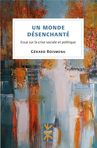 UN MONDE DESENCHANTE : ESSAI SUR LA CRISE SOCIALE ET POLITIQUE