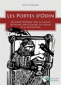 Les Portes d'Odin - un Guide Pratique Vers la Sagesse des Runes par le Galdr, les Sigils et la Divin