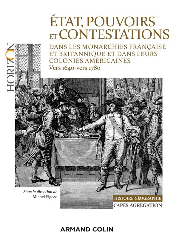 État, pouvoirs et contestations politiques dans les monarchies française et britannique: et dans leurs colonies américaines (vers 1640-vers 1780)