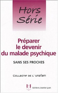 Préparer le devenir du malade psychique : Sans ses proches