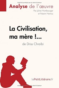 La Civilisation, ma mère !. de Driss Chraïbi (Analyse de l'oeuvre): Comprendre la littérature avec lePetitLittéraire.fr