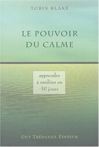 Le Pouvoir du calme : Apprenez la méditation en 30 jours