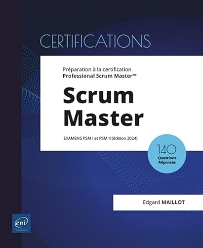 Scrum Master - Préparation à la certification Professional Scrum Master™ (examens PSM I et PSM II) (édition 2024)