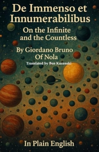 De Immenso et Innumerabilibus On the Infinite and the Countless By Giordano Bruno Of Nola In Plain English