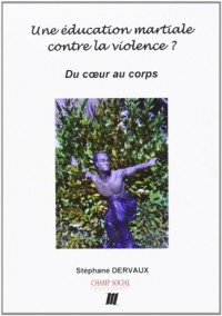 Une Éducation martiale contre la violence ?: Du coeur au corps