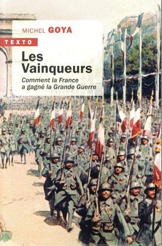 Les vainqueurs: Comment la france a gagné la grande guerre