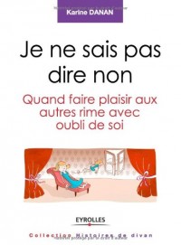 Je ne sais pas dire non: Quand faire plaisir aux autres rime avec oubli de soi.