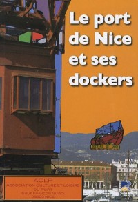 Le port de Nice et ses dockers : Histoire - Témoignages - Souvenirs - Photos - Archives - Presse