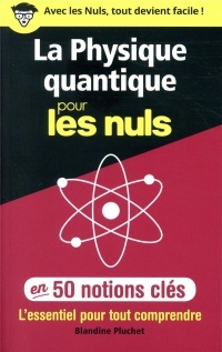 La physique quantique pour les Nuls en 50 notions clés - L'essentiel pour tout comprendre