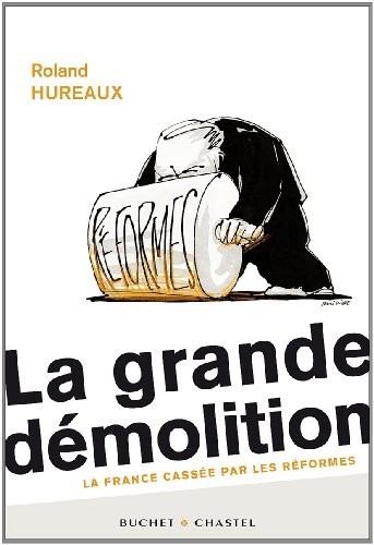 La grande démolition : La France cassée par les réformes