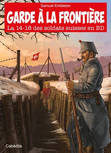 Garde à la Frontière - La 14-18 des soldats suisses en BD