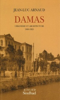 Damas : Urbanisme et architecture 1860-1925