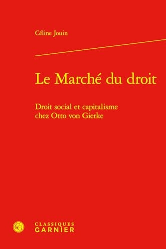 Le Marché du droit: Droit social et capitalisme chez Otto von Gierke