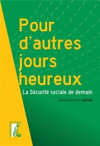 Pour d'Autres Jours Heureux - la Securite Sociale de Demain