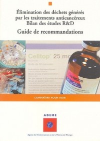 Elimination des déchets générés par les traitements anticancéreux : Bilan des études R&D, Guide de recommandations