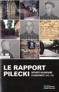 Le rapport Pilecki : Déporté volontaire à Auschwitz, 1940-1943