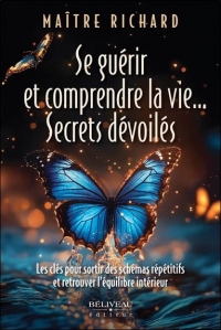 Se guérir et comprendre la vie... Secrets dévoilés - Les clés pour sortir des schémas répétitifs et retrouver l'équilibre intérieur