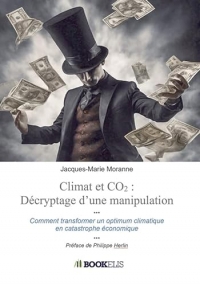 Climat et CO2 : décryptage d'une manipulation: Comment on a transformé un optimum climatique en catastrophe économique