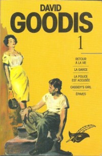 David Goodis, tome 1: Retour à la vie, La garce, La police est accusée, Cassidy's girl, Epaves