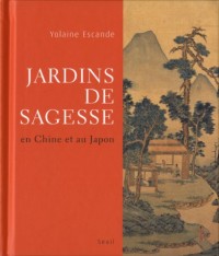 Jardins de sagesse: En Chine et au Japon