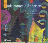 Trois contes d'Andersen : La princesse au petit pois ; La petite marchande d'allumettes ; Le petit soldat de plomb