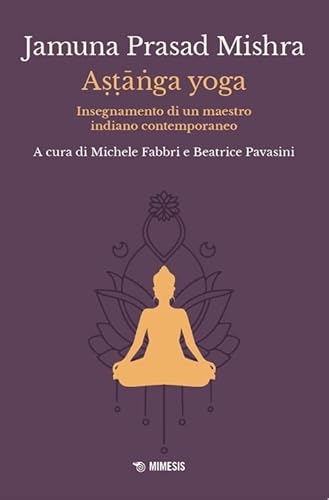 Astānga yoga. Insegnamento di un maestro indiano contemporaneo