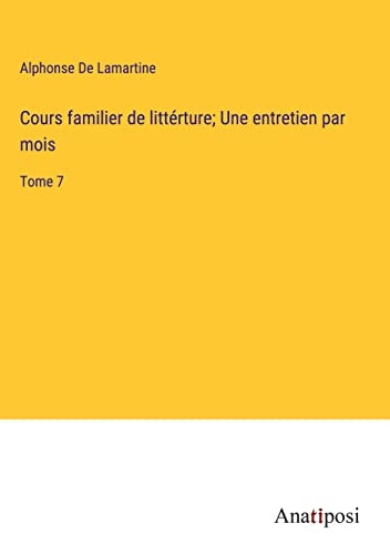 Cours familier de littérture; Une entretien par mois: Tome 7
