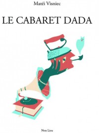 La cabaret Dada : (Pièce en morceaux et en travail permanent)