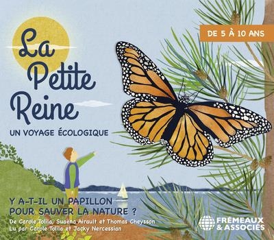 LA PETITE REINE, UN VOYAGE ÉCOLOGIQUE, Y A-T-IL UN PAPILLON POUR SAUVER LA NATURE ?: LU PAR CAROLE TOLILA ET JACKY NERCESSIAN