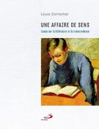 UNE AFFAIRE DE SENS: ESSAIS SUR LA LITTÉRATURE ET LA TRANSCENDANCE