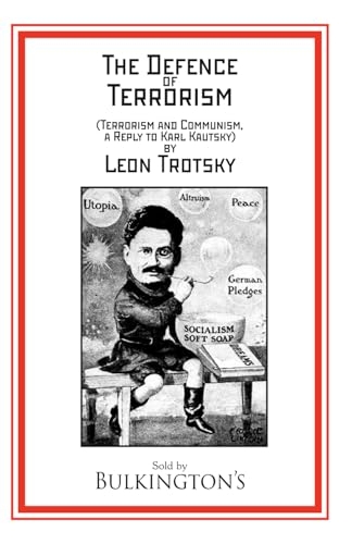 The Defence of Terrorism: Terrorism and Communism, a Reply to Karl Kautsky