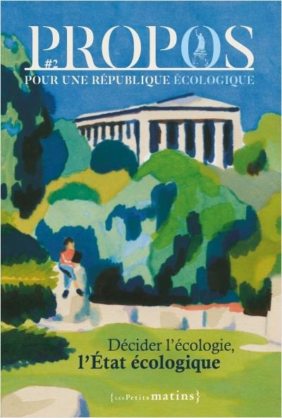 Propos - Décider l'écologie, l'État écologique - N° 2 Décider l'écologie ! L'État écologique
