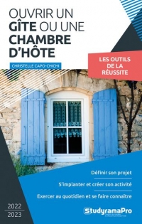 Ouvrir un gîte ou une chambre d'hôtes: Définir son projet - Créer son activité - Exercer au quotidien et se faire connaître