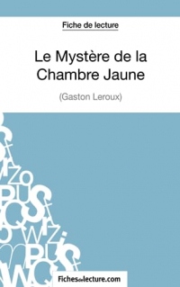 Le Mystère de la Chambre Jaune de Gaston Leroux (Fiche de lecture): Analyse complète de l'oeuvre