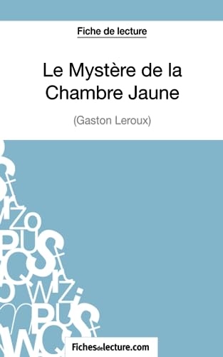 Le Mystère de la Chambre Jaune de Gaston Leroux (Fiche de lecture): Analyse complète de l'oeuvre