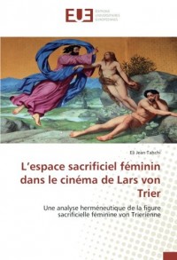 L’espace sacrificiel féminin dans le cinéma de Lars von Trier: Une analyse herméneutique de la figure sacrificielle féminine von Trierienne
