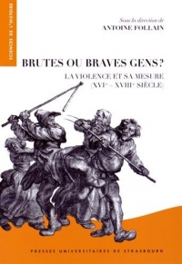 Brutes ou braves gens ? La violence et sa mesure XVIe-XVIIIe siecle