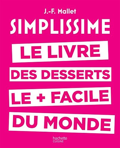 Simplissime desserts: Le livre de desserts les + faciles du monde