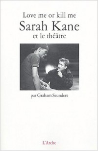 Love me or kill me : Sarah Kane et le théâtre
