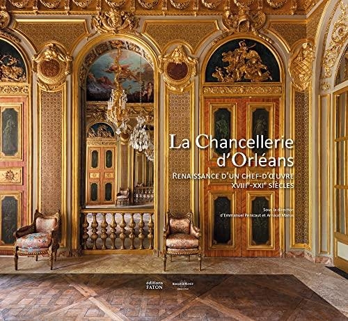 La chancellerie d'Orléans: Renaissance d’un chef-d’œuvre
