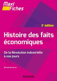 Maxi fiches - Histoire des faits économiques - 3e éd. - De la révolution industrielle à nos jours: De la révolution industrielle à nos jours