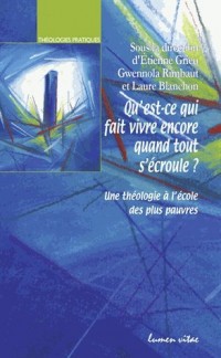 Qu'est-ce qui fait vivre encore quand tout s'écroule ? : Une théologie à l'école des plus pauvres