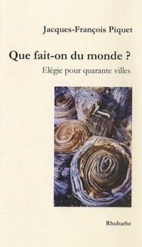 Que fait-on du monde ? : Elégie pour quarante villes