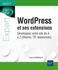 WordPress et ses extensions - Développez votre site de A à Z (théorie, TP, ressources)