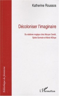 Décoloniser l'imaginaire : Du réalisme magique chez Maryse Condé, Sylvie Germain et Marie NDiaye
